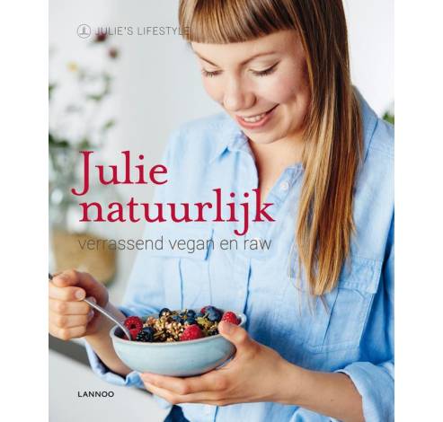Julie natuurlijk - Verrassend vegan en raw  Lannoo